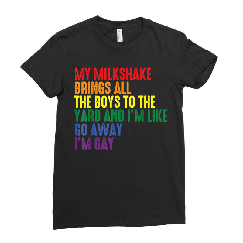 My Milkshake Brings All The Boys To The Yard I'm Gay Ladies Fitted T-Shirt by AmberAThompson | Artistshot