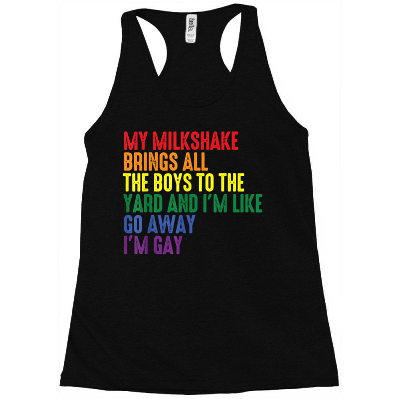 My Milkshake Brings All The Boys To The Yard I'm Gay Racerback Tank by AmberAThompson | Artistshot