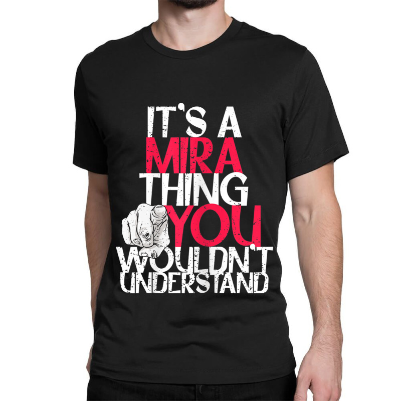 Womens It's A Mira Thing You Wouldn't Understand Classic T-shirt by CurtisStout | Artistshot