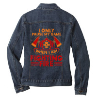 Firefighter Fireman I Only Pause My Game When Im Fighting Fire Firefig Ladies Denim Jacket | Artistshot