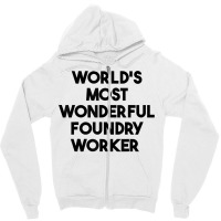 World's Most Wonderful Foundry Worker T Shirt Zipper Hoodie | Artistshot