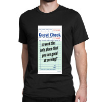 Guest Check - Is Work The Only Place That You Are Good At Serving Classic T-shirt | Artistshot