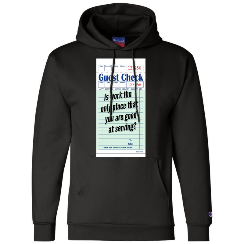 Guest Check - Is Work The Only Place That You Are Good At Serving Champion Hoodie by cm-arts | Artistshot