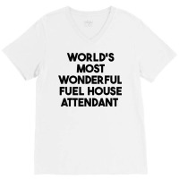 World's Most Wonderful Fuel House Attendant T Shirt V-neck Tee | Artistshot