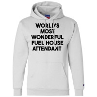 World's Most Wonderful Fuel House Attendant T Shirt Champion Hoodie | Artistshot