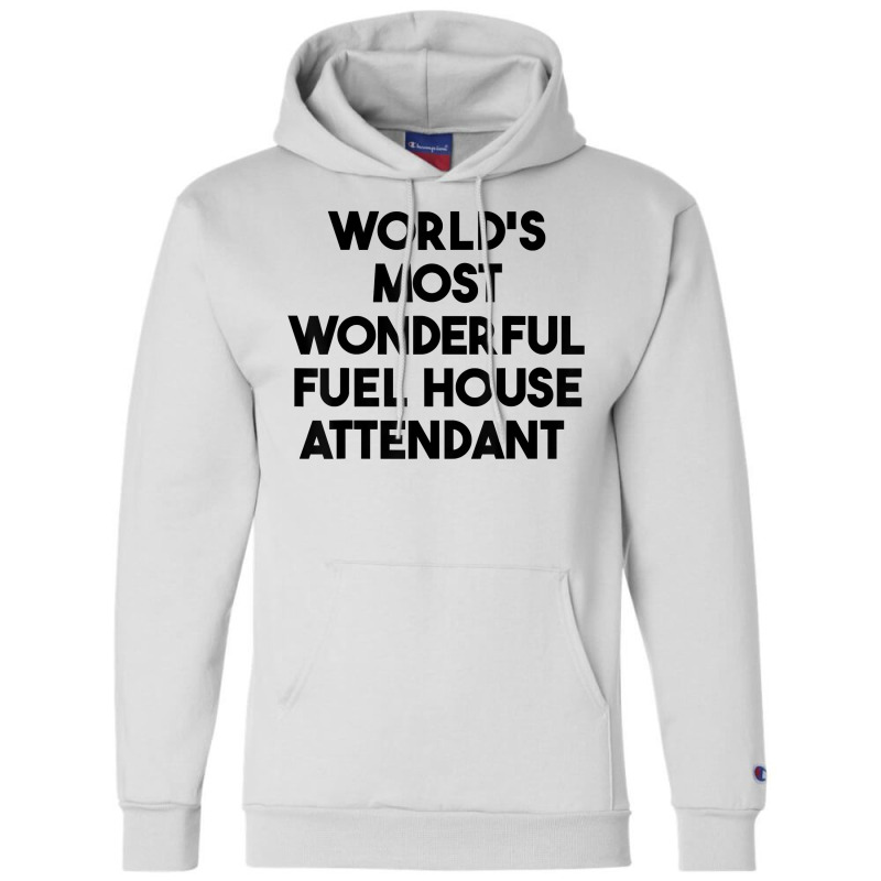 World's Most Wonderful Fuel House Attendant T Shirt Champion Hoodie | Artistshot