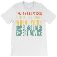 Yes, I Am A Dispatcher Of Course I Talk To Myself Funny T Shirt T-shirt | Artistshot