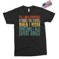 Yes, I Am A Dispatcher Of Course I Talk To Myself Funny T Shirt Exclusive T-shirt | Artistshot