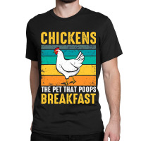 Chicken Chick Funny Chicken Chickens The Pet That Poops Breakfast 336  Classic T-shirt | Artistshot