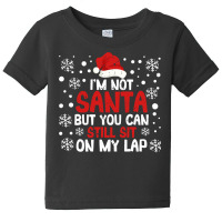 Christmas Pjs I'm Not Santa But You Can Still Sit On My Lap Sweatshirt Baby Tee | Artistshot