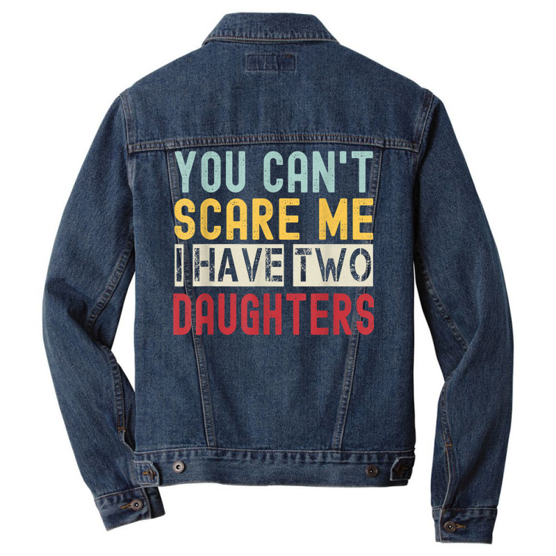 You Can't Scare Me I Have Two Daughters Retro Funny Dad T Shirt Men Denim Jacket | Artistshot