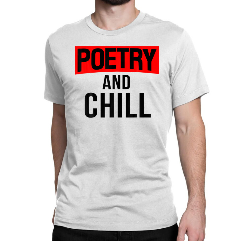 Literary Work Poem Lover Poetic Poet Poetry And Chill Classic T-shirt | Artistshot