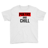 Literary Work Poem Lover Poetic Poet Poetry And Chill Youth Tee | Artistshot