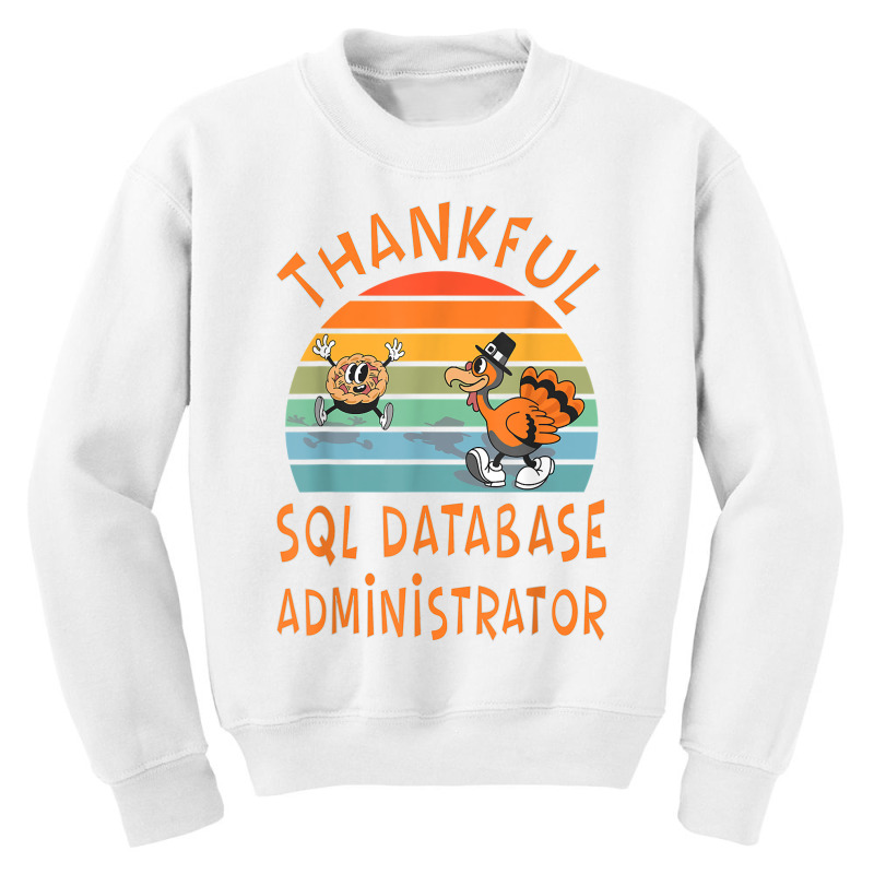 Sql Database Administrator Job Funny Thanksgiving T Shirt Youth Sweatshirt by cm-arts | Artistshot