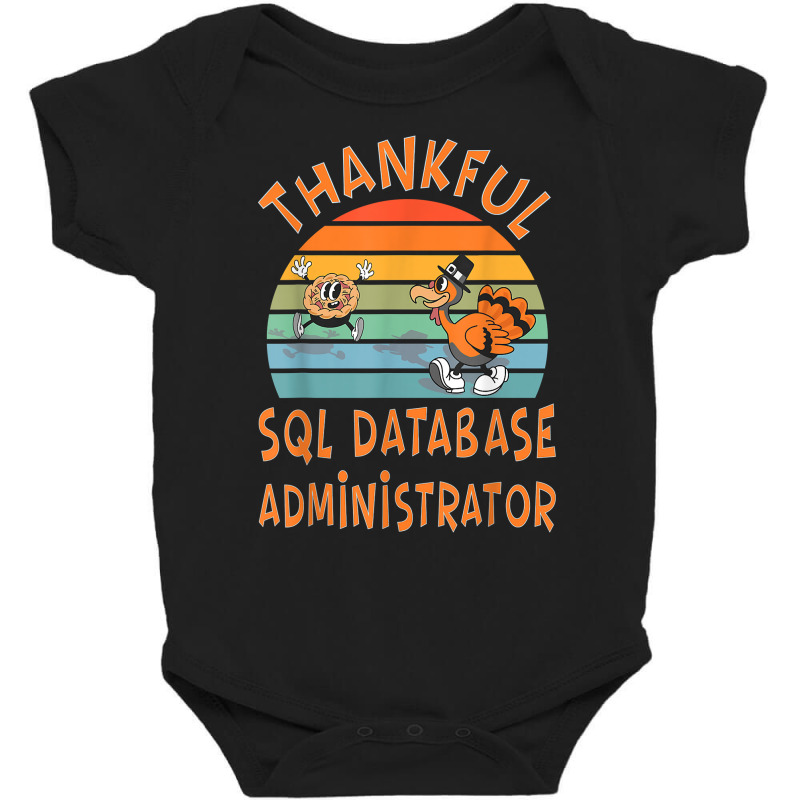 Sql Database Administrator Job Funny Thanksgiving T Shirt Baby Bodysuit by cm-arts | Artistshot