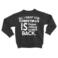 All I Want For Christmas Is Those Rating Scales Back Funny T Shirt Toddler Sweatshirt | Artistshot