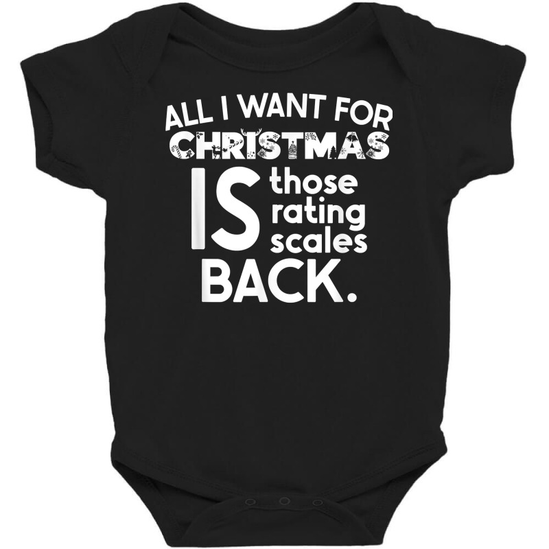 All I Want For Christmas Is Those Rating Scales Back Funny T Shirt Baby Bodysuit | Artistshot