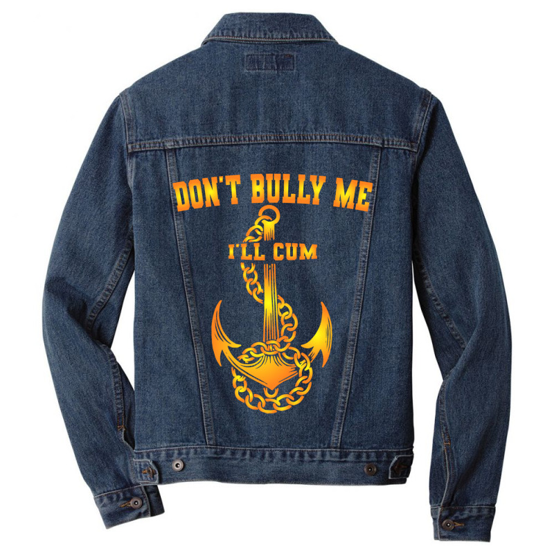 Dont Bully Me Ill Cum Men Denim Jacket | Artistshot