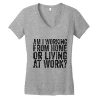 Am I Working From Home Or Living At Work Funny Vintage T Shirt Women's V-neck T-shirt | Artistshot