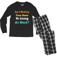 Am I Working From Home Or Living At Work T Shirt Men's Long Sleeve Pajama Set | Artistshot