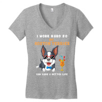 I Work Hard So My Boston Terrier Can Have A Better Life T Shirt Women's V-neck T-shirt | Artistshot