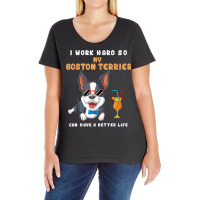 I Work Hard So My Boston Terrier Can Have A Better Life T Shirt Ladies Curvy T-shirt | Artistshot