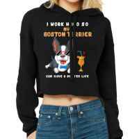 I Work Hard So My Boston Terrier Can Have A Better Life T Shirt Cropped Hoodie | Artistshot