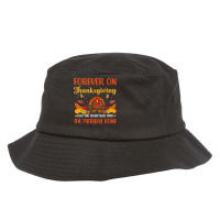 The Heart Will Find The Pathway Home Forever On Thanksgiving T Shirt Bucket Hat | Artistshot