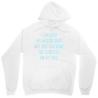 Womens I Can Keep My Mouth Shut You Can Read Subtitles On My Face T Sh Unisex Hoodie | Artistshot