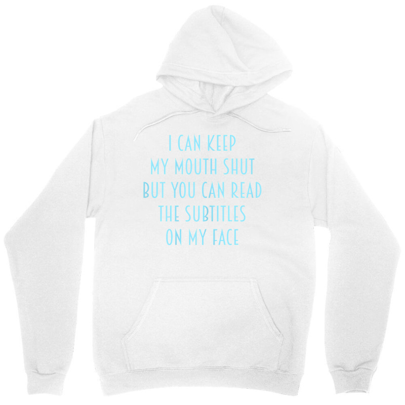 Womens I Can Keep My Mouth Shut You Can Read Subtitles On My Face T Sh Unisex Hoodie by v8dycanel | Artistshot