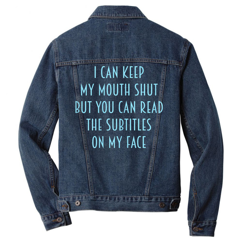 Womens I Can Keep My Mouth Shut You Can Read Subtitles On My Face T Sh Men Denim Jacket by v8dycanel | Artistshot