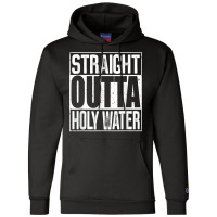 Straight Outta Holy Water T Shirt Champion Hoodie | Artistshot