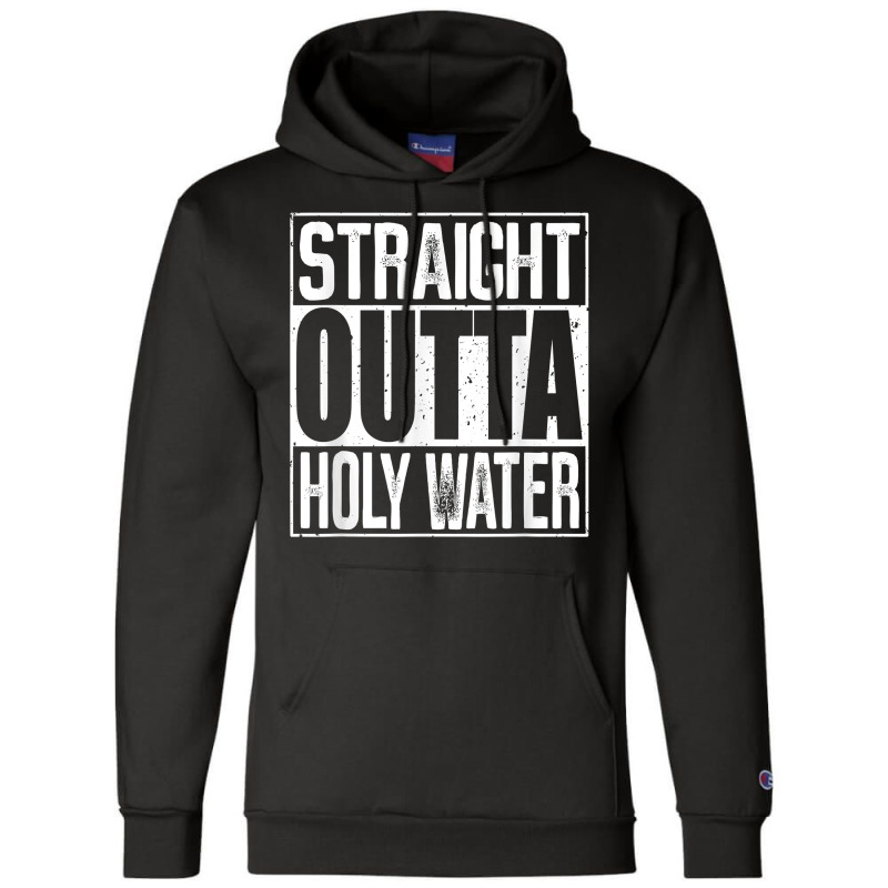 Straight Outta Holy Water T Shirt Champion Hoodie | Artistshot