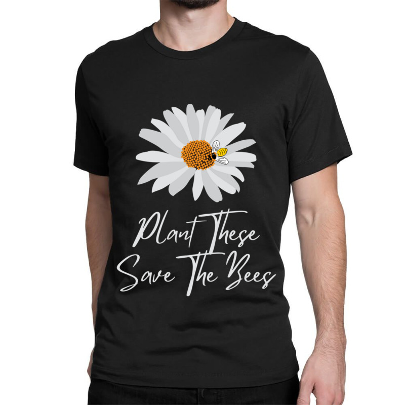 Plant These Save The Bees Daisy Bee Classic T-shirt | Artistshot