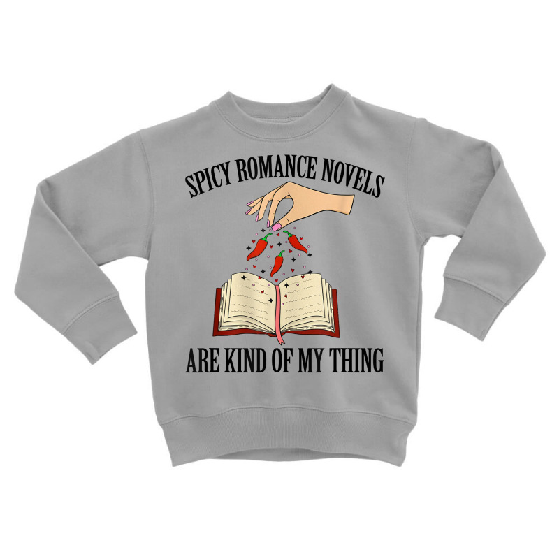 Spicy Romance Novels Are Kind Of My Thing Romance Reader T Shirt Toddler Sweatshirt by cm-arts | Artistshot