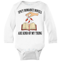 Spicy Romance Novels Are Kind Of My Thing Romance Reader T Shirt Long Sleeve Baby Bodysuit | Artistshot