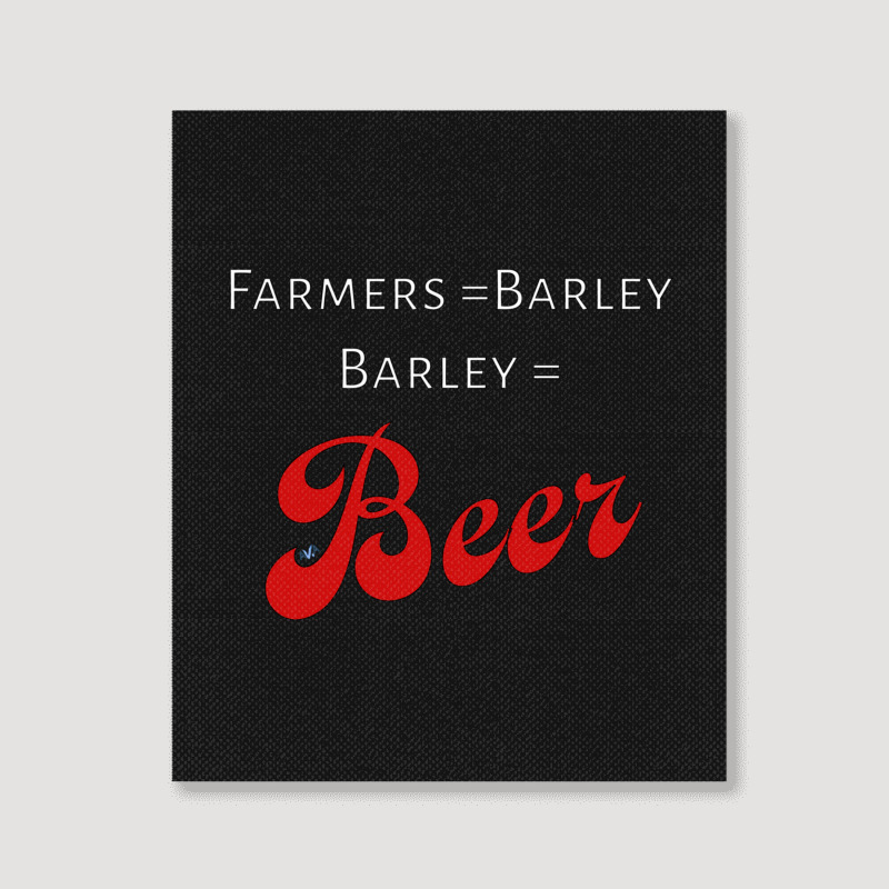 Farmers = Barley, Barley = Beer Portrait Canvas Print | Artistshot