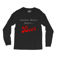 Farmers = Barley, Barley = Beer Long Sleeve Shirts | Artistshot