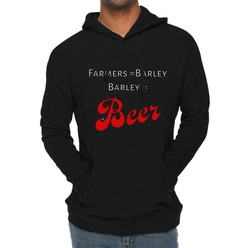 Farmers = Barley, Barley = Beer Lightweight Hoodie | Artistshot