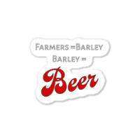 Farmers = Barley, Barley = Beer Sticker | Artistshot