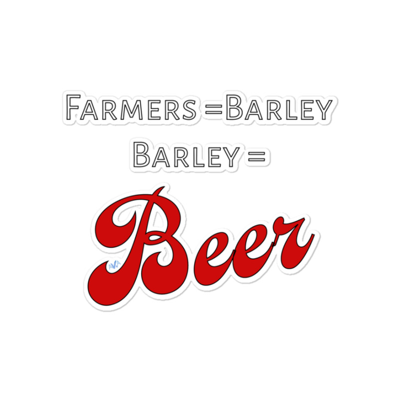 Farmers = Barley, Barley = Beer Sticker | Artistshot