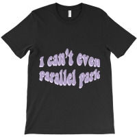 I Cant Even Parallel Park Fro Brutal By Olivia Rodrigo Sour T-shirt | Artistshot