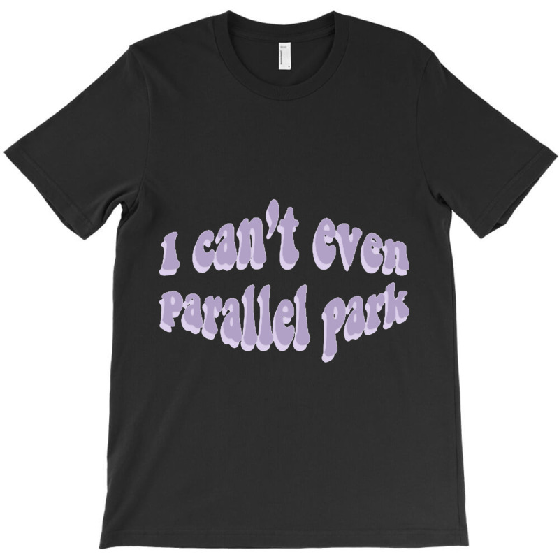 I Cant Even Parallel Park Fro Brutal By Olivia Rodrigo Sour T-Shirt by cm-arts | Artistshot