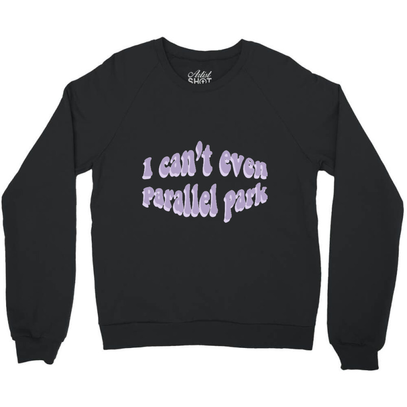 I Cant Even Parallel Park Fro Brutal By Olivia Rodrigo Sour Crewneck Sweatshirt by cm-arts | Artistshot