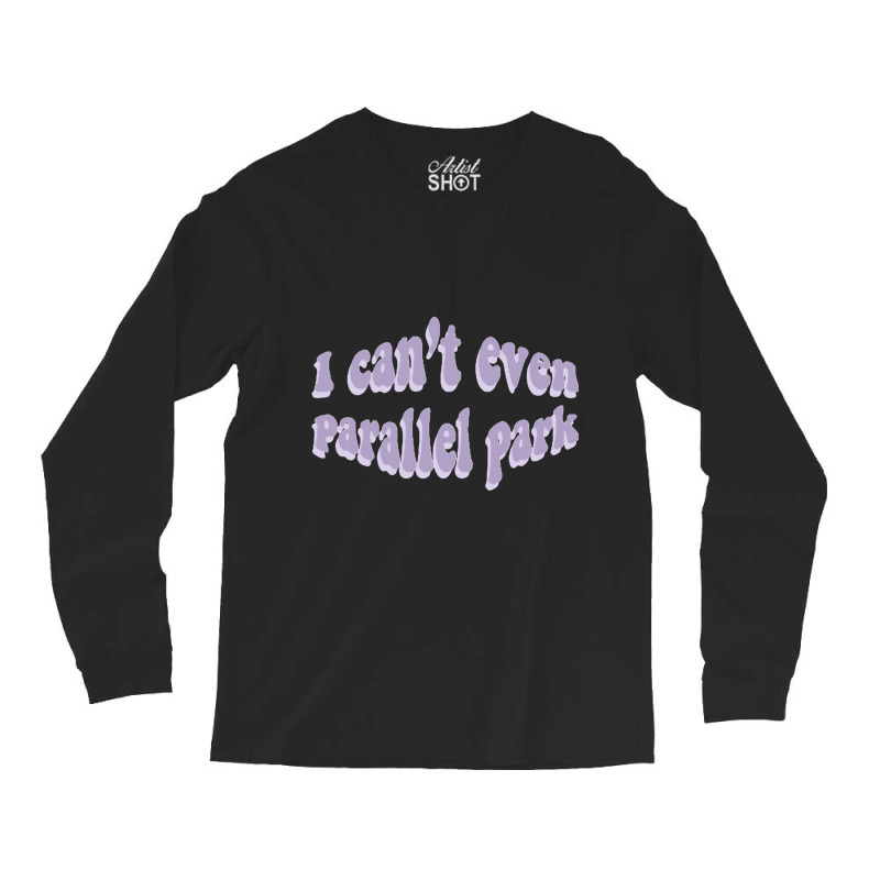 I Cant Even Parallel Park Fro Brutal By Olivia Rodrigo Sour Long Sleeve Shirts by cm-arts | Artistshot