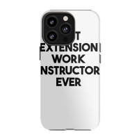 Best Extension Work Instructor Ever Tank Top Iphone 13 Pro Case | Artistshot