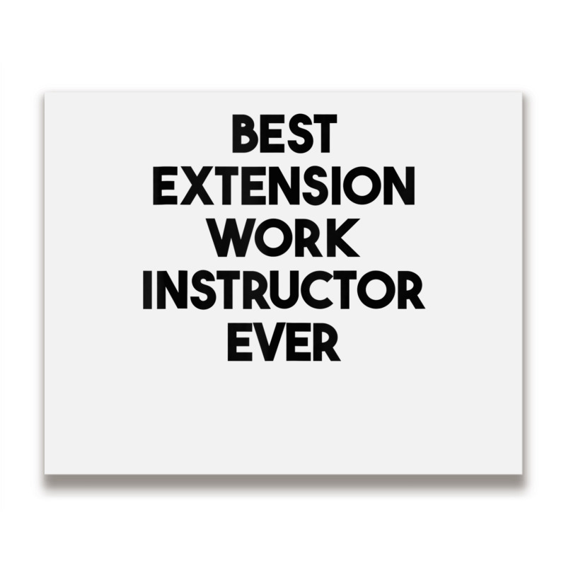 Best Extension Work Instructor Ever Tank Top Metal Print Horizontal by cm-arts | Artistshot