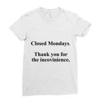 Closed Mondays Thank You For The Inconvenience Ladies Fitted T-shirt | Artistshot