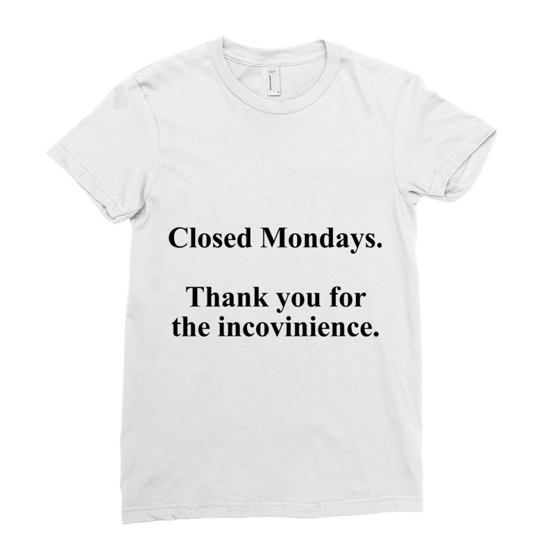 Closed Mondays Thank You For The Inconvenience Ladies Fitted T-Shirt by STEVERAMER | Artistshot