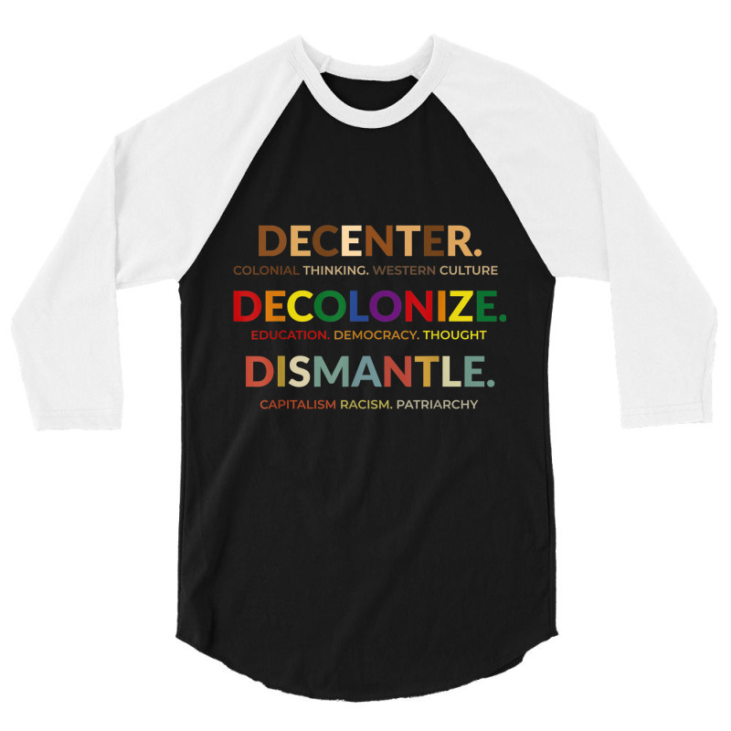 Decenter Decolonize Dismantle T Shirt 3/4 Sleeve Shirt | Artistshot